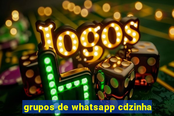 grupos de whatsapp cdzinha